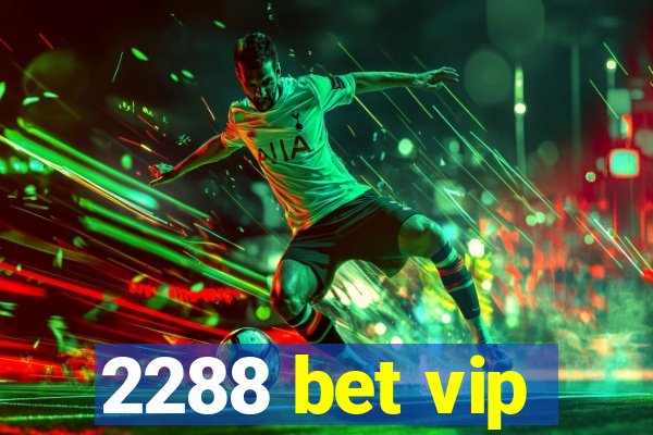 2288 bet vip